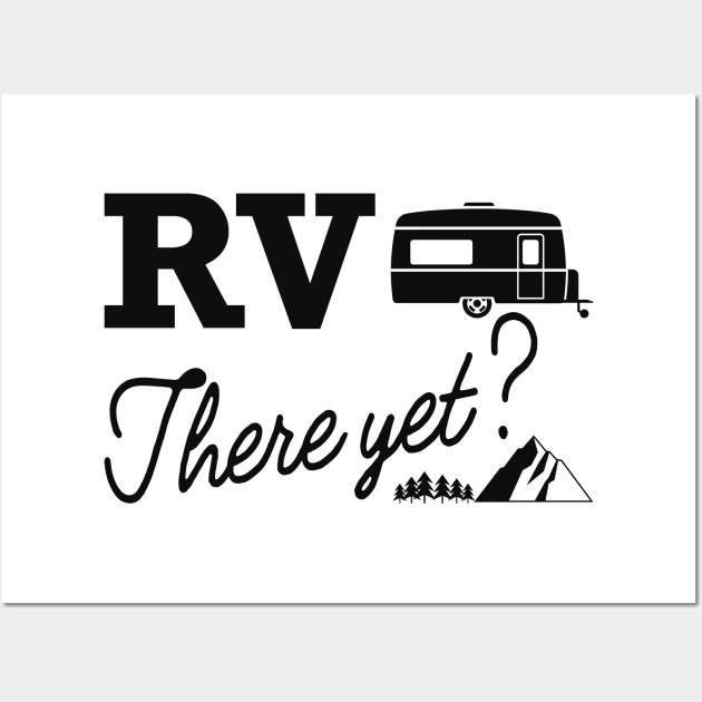 Camper - RV There Yet Wall Art by KC Happy Shop